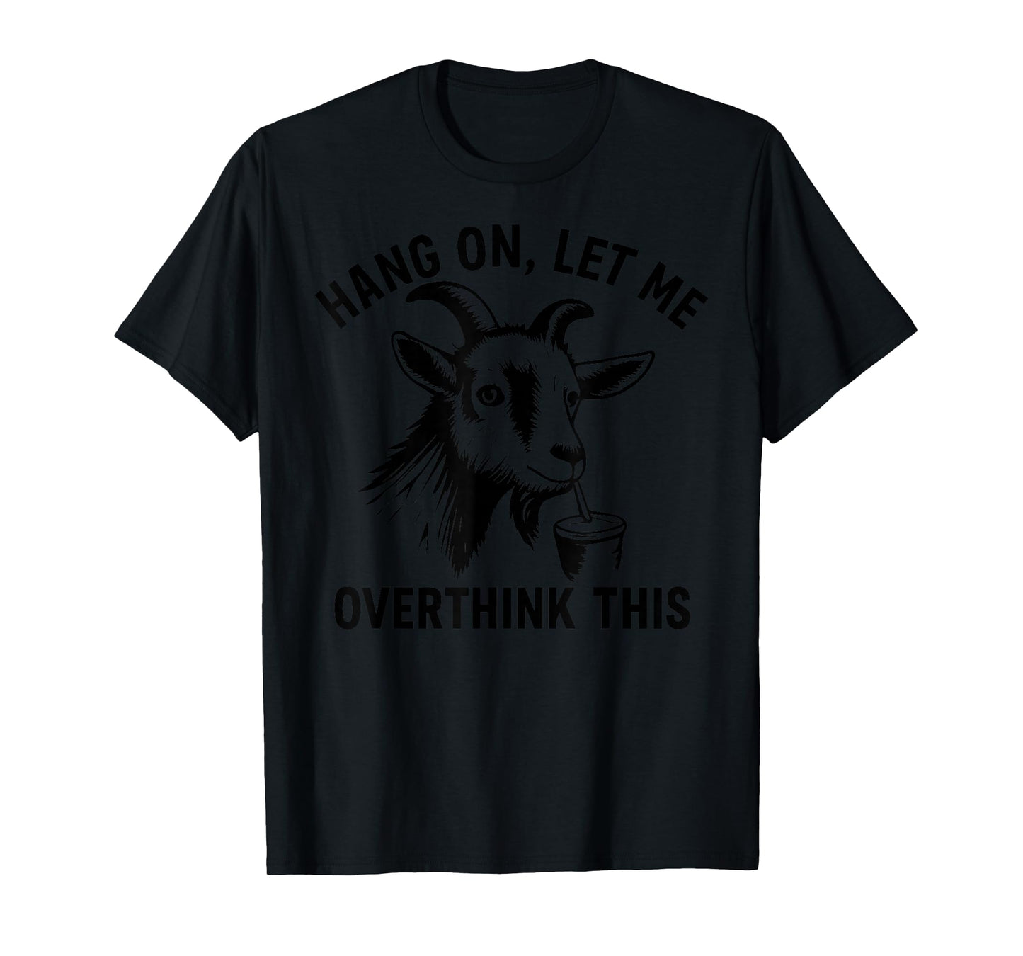 Funny Goat Hang On Let Me Overthink T-Shirt