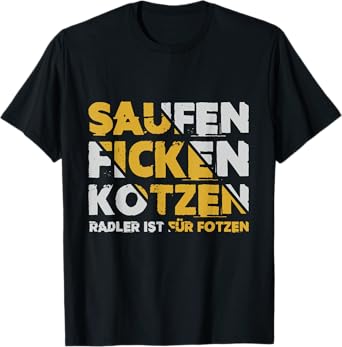 Saufen Fuck Kotzen Radler ist für Fotzen T-Shirt