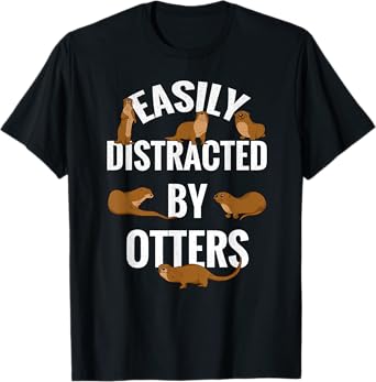 Easily Distracted By Otters Loves Otters Funny Otter T-Shirt