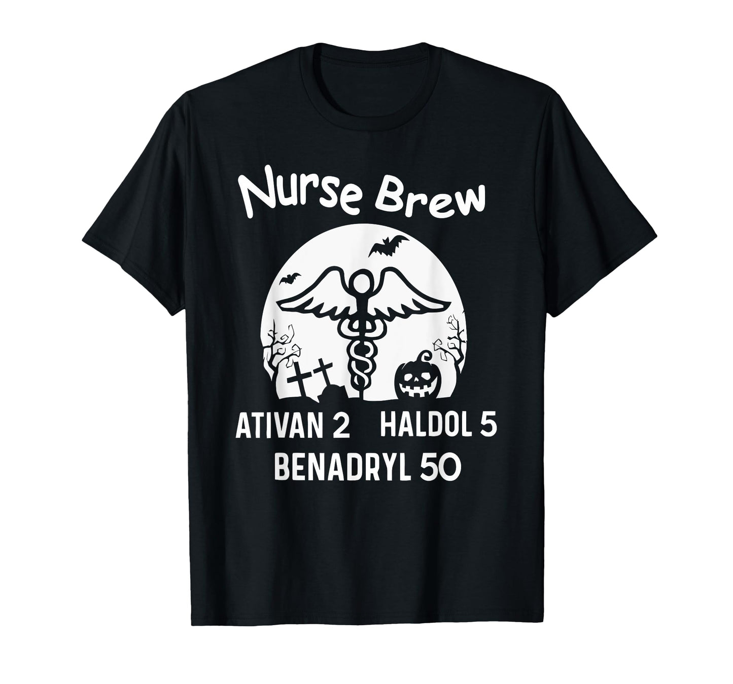 Nurse Brew Ativan 2 Haldol 5 Benadryl 50 Halloween T-Shirt