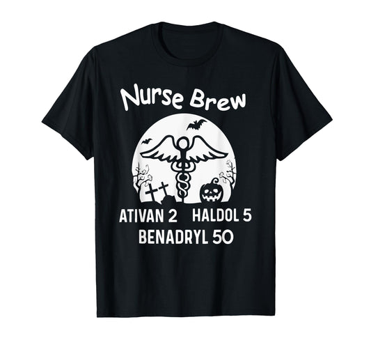 Nurse Brew Ativan 2 Haldol 5 Benadryl 50 Halloween T-Shirt