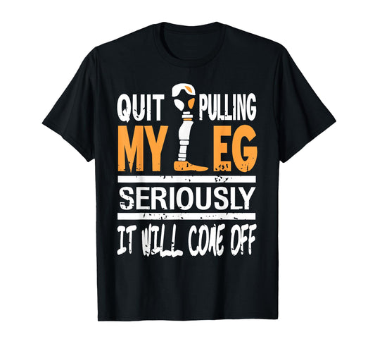 Stop Pulling My Leg Funny Sarcasm T-Shirt