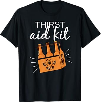 Emergency Thirst Aid Kit Funny Beer Pun Alcoholic Drinking T-Shirt