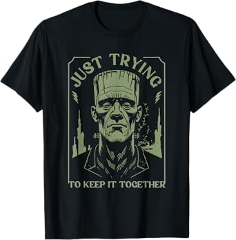 Funny Frankenstein Monster Just Trying to Keep it Together T-Shirt