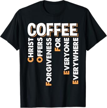 Christ Offers Forgiveness For Everyone Everywhere Coffee Pun T-Shirt