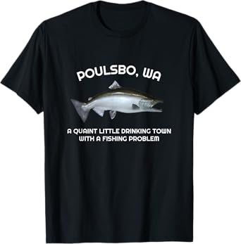 Quaint Little Drinking Town Fishing Problem Poulsbo WA T-Shirt