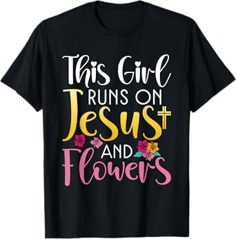 This Girl runs on Jesus and Flowers Floral Botanist Flower T-Shirt