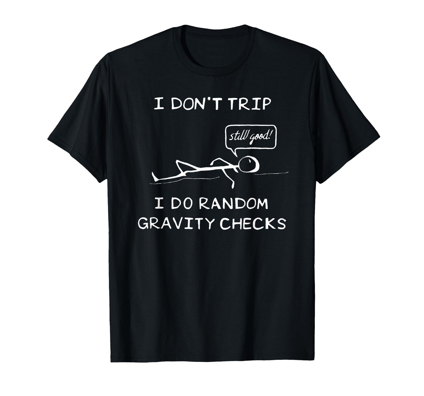 I Don't Trip, I Do Random Gravity Checks - Stickman Joke T-Shirt