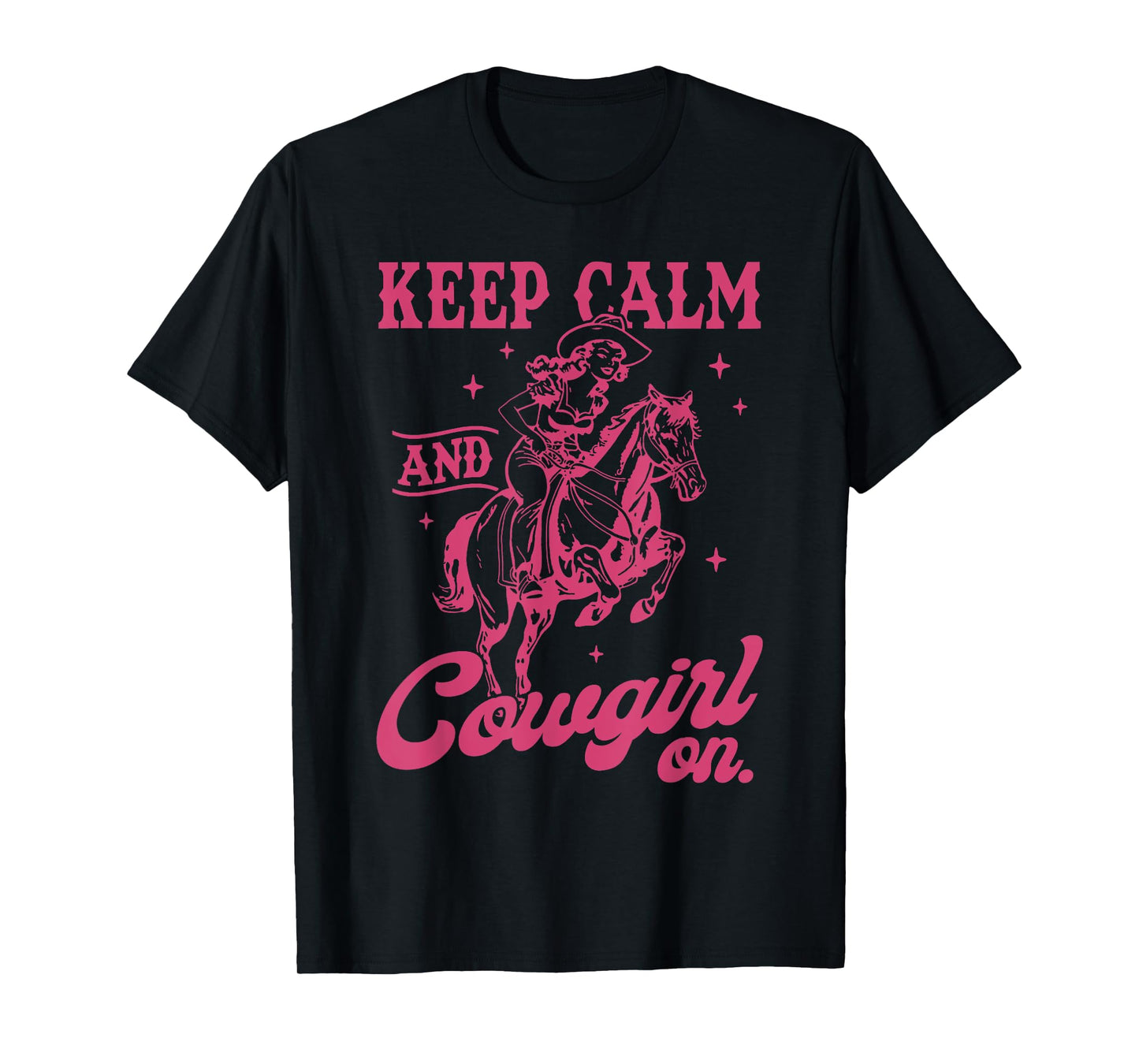 Keep Calm And Cowgirl On Western Cowgirl Let's Go Girls T-Shirt