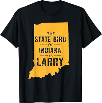 The State Bird Of Indiana Is Larry T-Shirt
