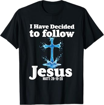 i have decided to follow Jesus Baptized baptism women Men T-Shirt