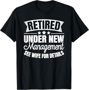 Retired Under New Management See Wife Retirement Men Dad T-Shirt