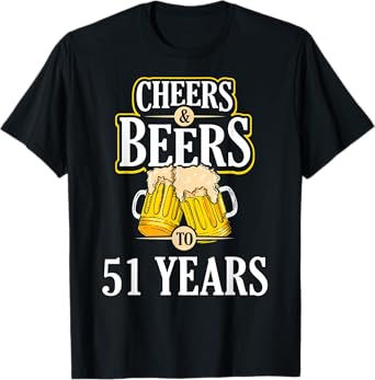 Funny Cheers and Beers to 51 YEARS Birthday Party Gift T-Shirt