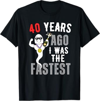 Funny 40 Years Ago I Was The Fastest T-Shirt