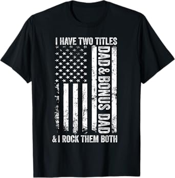 I Have Two Titles Dad And Bonus Dad Fathers Day Step Dad Men T-Shirt