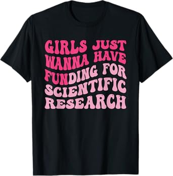 Funny Girls Just Wanna Have Funding For Scientific Research T-Shirt