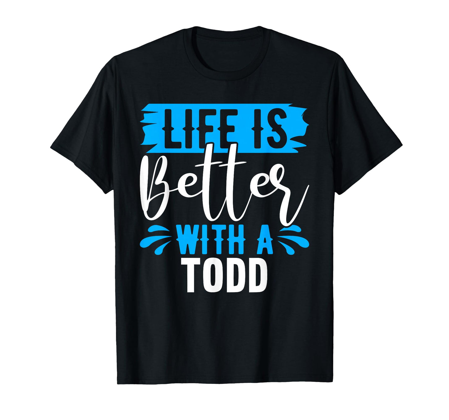 Life Is Better With A TODD T-Shirt Name TODD T-Shirt
