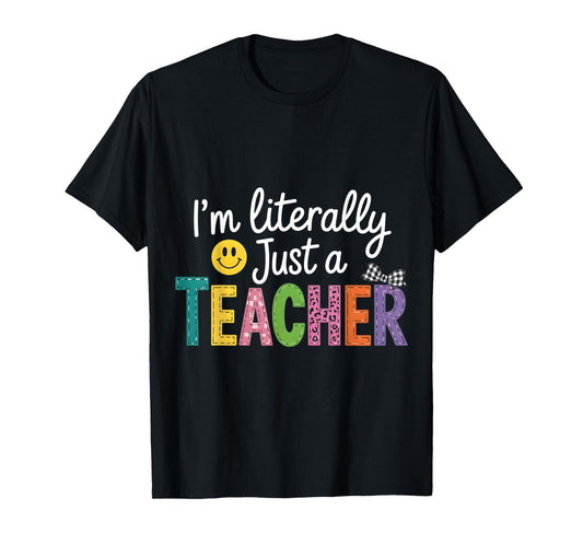 I'm Literally Just A Teacher Funny Teacher Appreciation T-Shirt