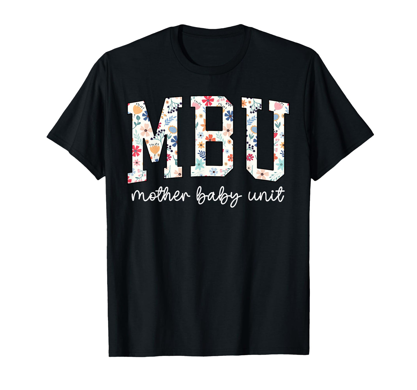 Floral Mother Baby Nurse Cute MBU Unit Nurse Funny OB L&D T-Shirt