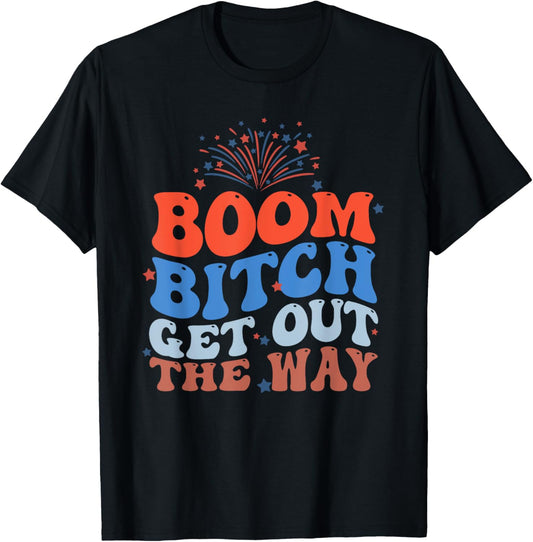 Fireworks 4th Of July Funny Boom Bitch Get Out The Way T-Shirt