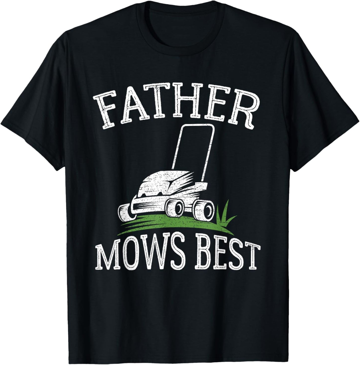 Father Mows Best Funny Father's Day Dad Mows Best Sarcastic T-Shirt