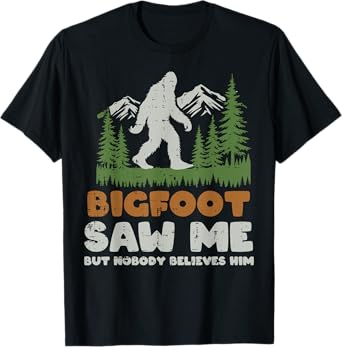 Bigfoot Saw Me Nobody Believes Him Sasquatch Men Women Kids T-Shirt