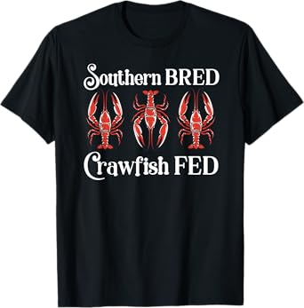 Southern Bred Crawfish Fed Cute Cajun Shellfish Festival T-Shirt