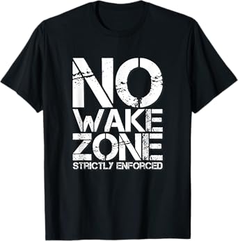 NO WAKE ZONE Strictly Enforced T-Shirt