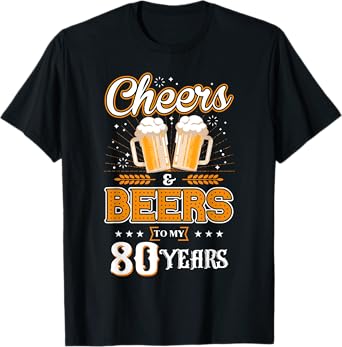 Cheers and Beers To My 80 Years Cool 80th Birthday Party T-Shirt
