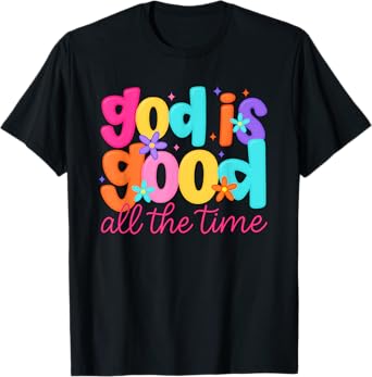 God is Good All The Time Christian Floral women Teen Girl T-Shirt