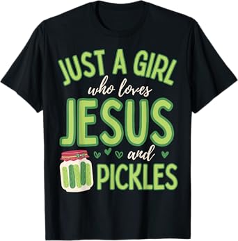 Just A Girl Who Loves Jesus and Pickles Funny Cute T-Shirt