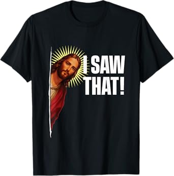I Saw That - Christian Couple Jesus Christ Inspirational T-Shirt