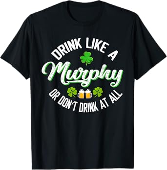 Drink Like A Murphy Or St. Patrick's Day Patty's Day Funny T-Shirt