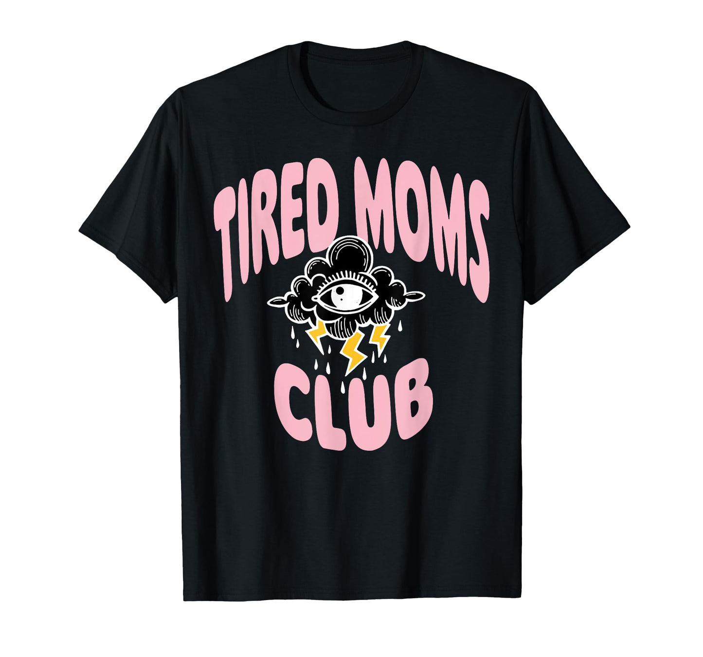 Tired Moms Club Rain Cloud Eyes T-Shirt