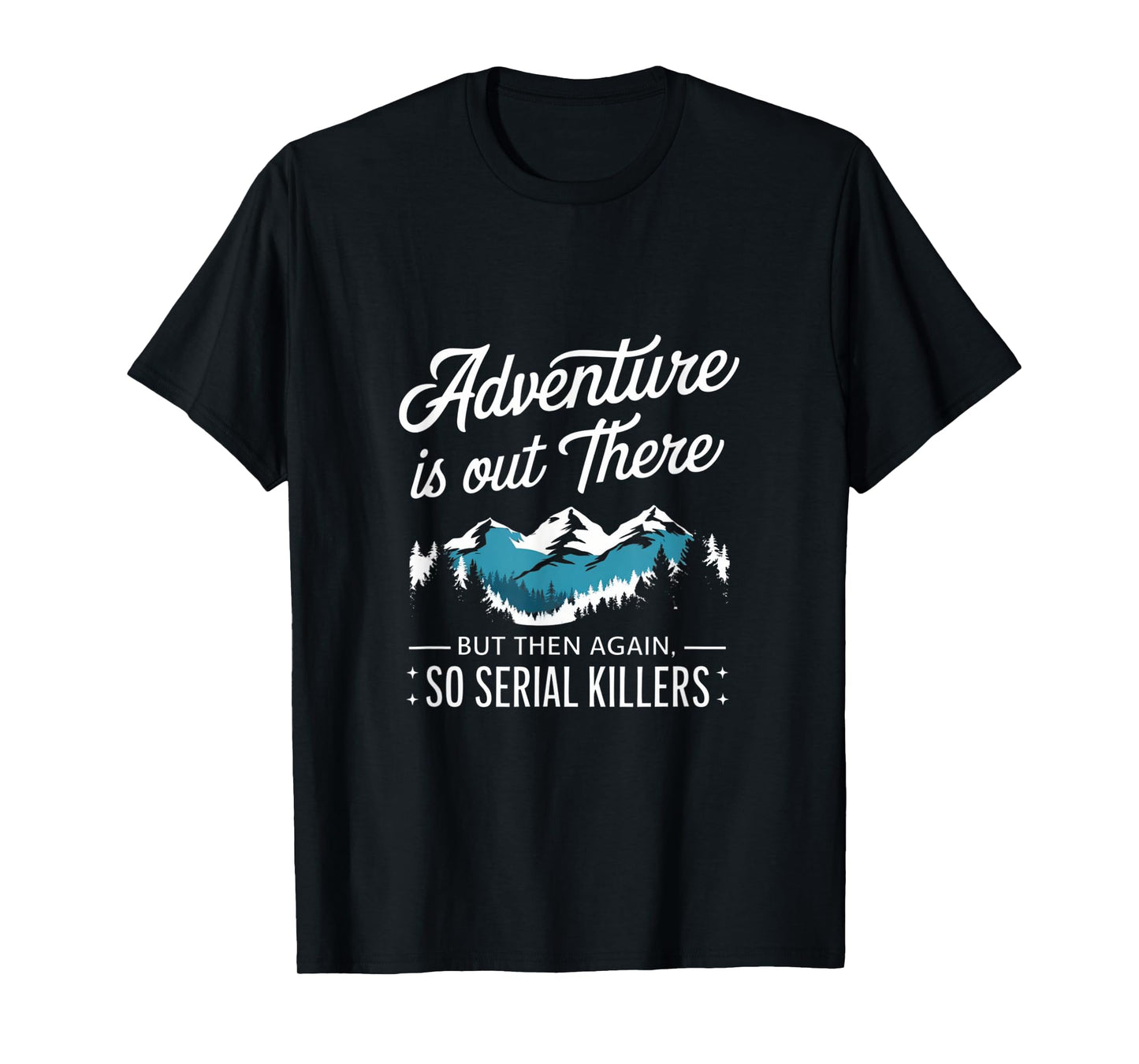 Adventure Is Out There And So Is Serial Killer T-Shirt