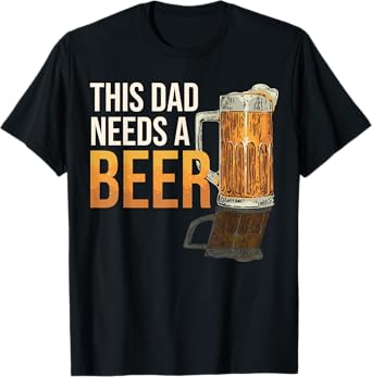 This Dad Need a Beer Funny Drinking Father Dad Beer Lover T-Shirt