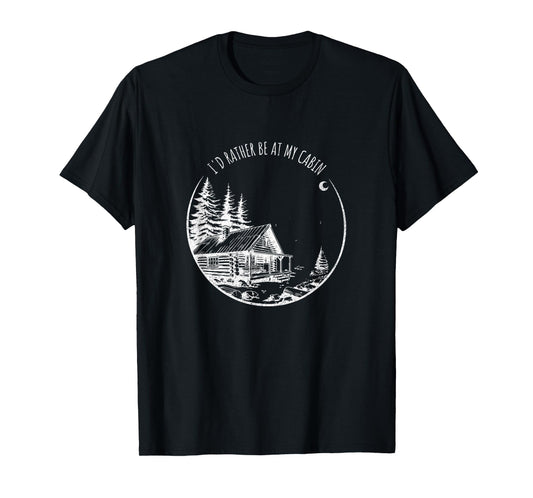 I'd Rather Be At My Cabin - Funny Mountain Life T-Shirt