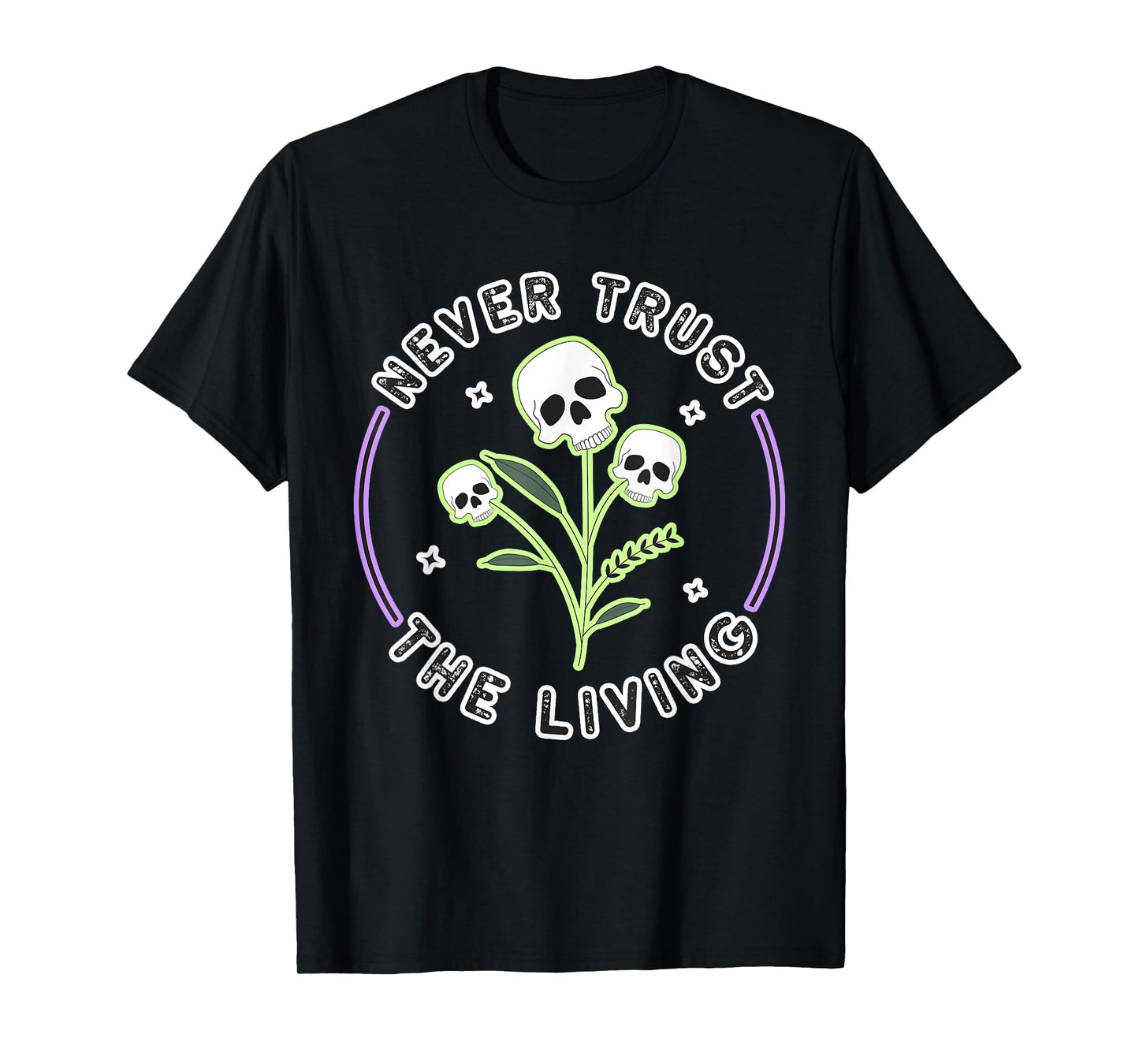 Halloween Gothic Skeleton Skull: Never Trust The T-Shirt