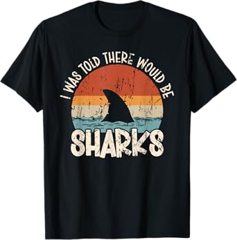 I Was Told There Would Be Sharks Retro Shark Lover Biologist T-Shirt