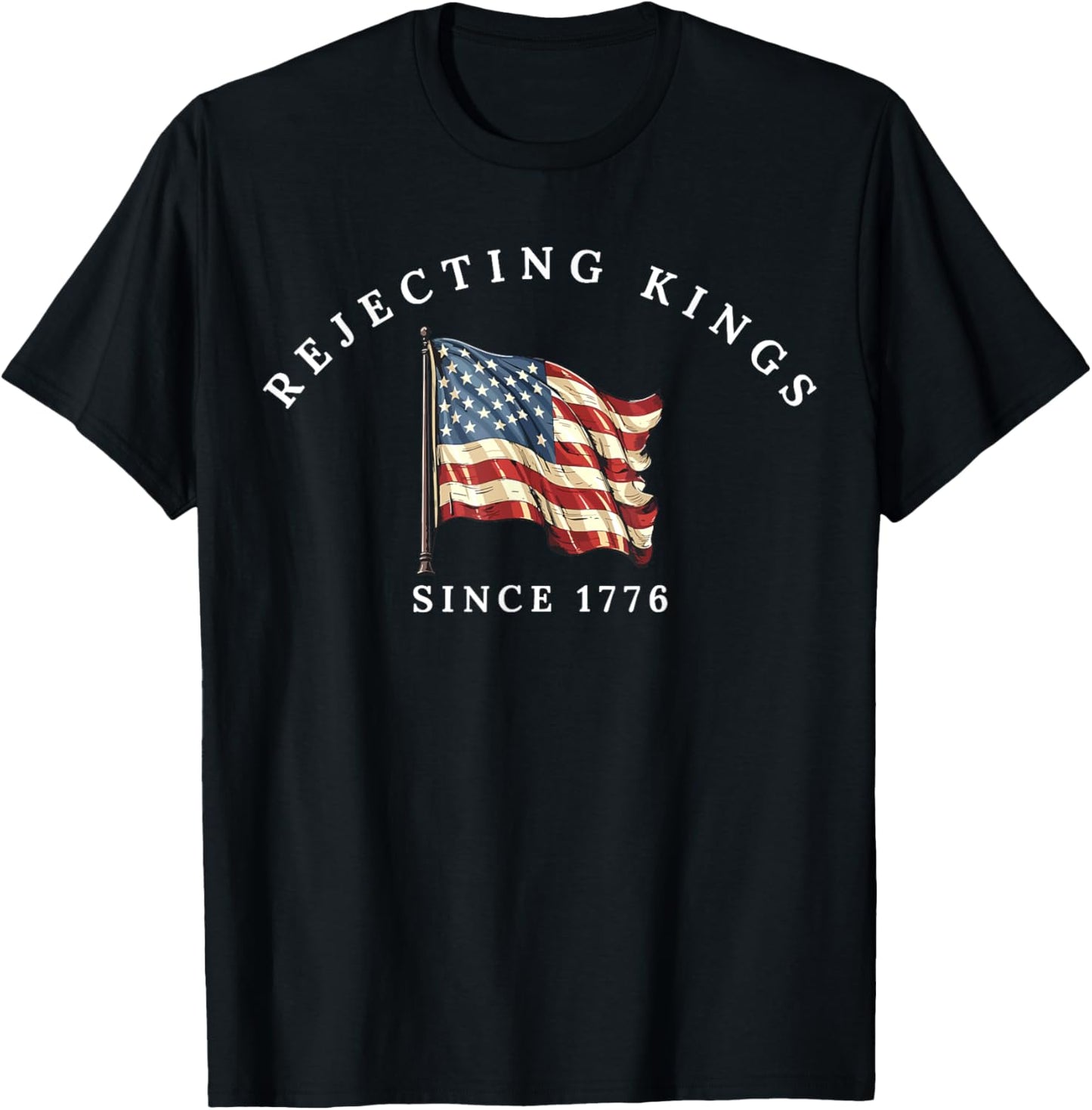 Rejecting Kings Since 1776 Patriotic Usa Flag 4th Of July T-shirt