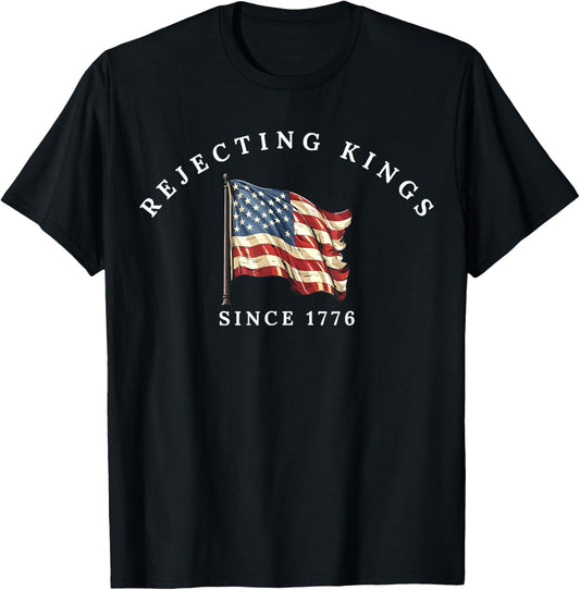 Rejecting Kings Since 1776 Patriotic Usa Flag 4th Of July T-shirt