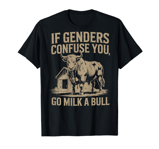 If Genders Confuse You Go Milk A Bull, Funny Bull T-Shirt