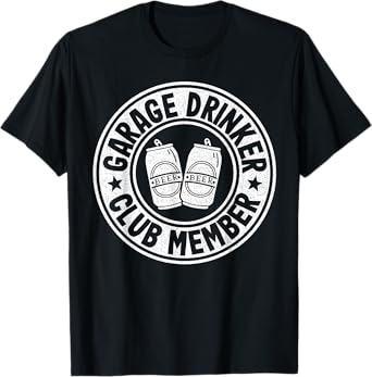 Garage Drinker Club Member Day Drinking Dad Beer Mens Garage T-Shirt