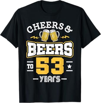 53rd Birthday Cheers And Beers to 53 Years Funny Gift T-Shirt