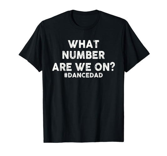 What Number Are We On, Funny Dance Dad T-Shirt