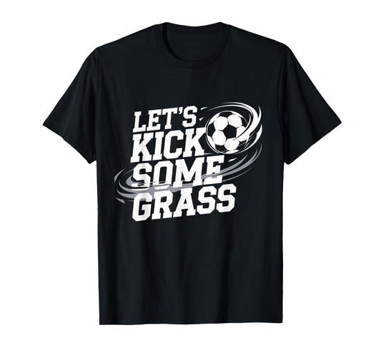 Let's Kick Some Grass Funny Soccer Lover Player Football T-Shirt