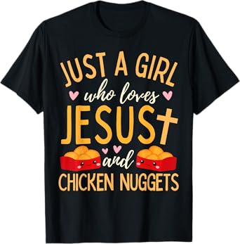 Just A Girl Who Loves Jesus and Chicken Nuggets Funny T-Shirt