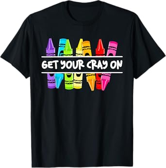 Get Your Cray-on Crayons Back To School First Day Of School T-Shirt