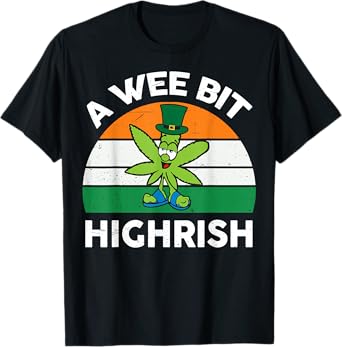 St Patricks Day Shirt Wee Bit Highrish Funny Marijuana Weed T-Shirt