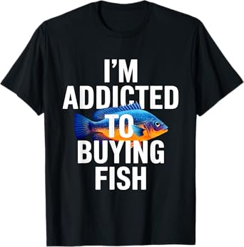 Addicted To Buying Fish Aquarium Shopping Fish Stores Funny T-Shirt